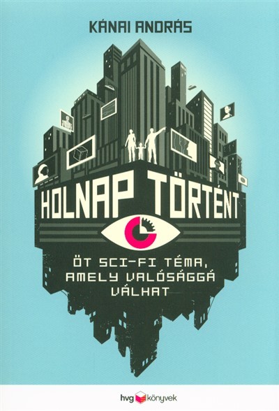 Holnap történt /Öt sci-fi téma, amely valósággá válhat