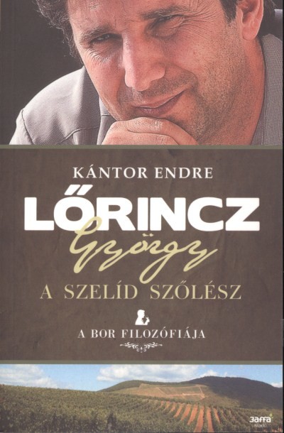 LŐRINCZ GYÖRGY - A SZELÍD SZŐLÉSZ /A BOR FILOZÓFIÁJA