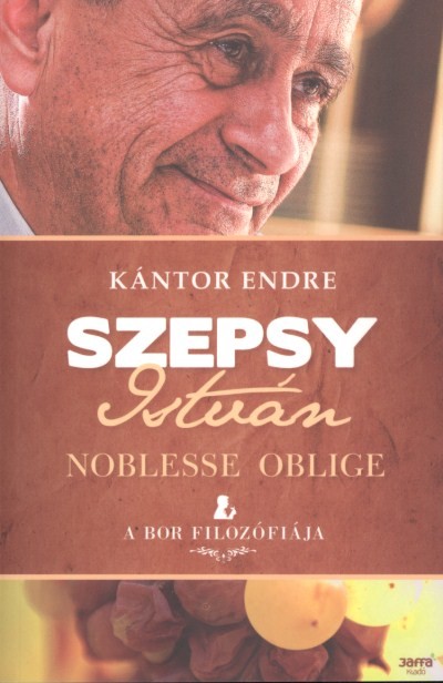 SZEPSY ISTVÁN - NOBLESSE OBLIGE /A BOR FILOZÓFIÁJA