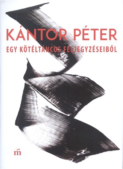 EGY KÖTÉLTÁNCOS FELJEGYZÉSEIBŐL