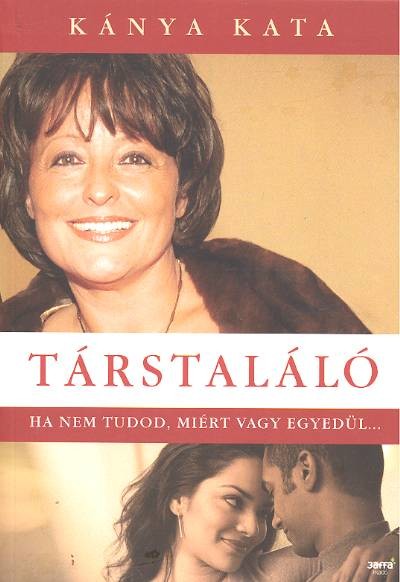 TÁRSTALÁLÓ /HA NEM TUDOD, MIÉRT VAGY EGYEDÜL...