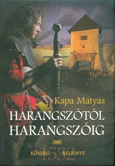 HARANGSZÓTÓL HARANGSZÓIG /KŐSZEG REGÉNYE 1532.
