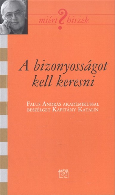 A BIZONYOSSÁGOT KELL KERESNI /MIÉRT HISZEK? CIII.