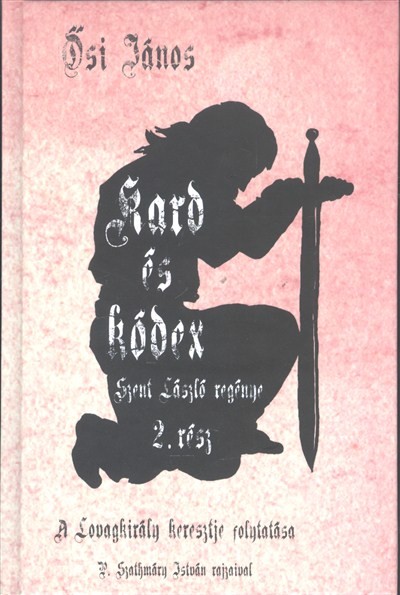 KARD ÉS KÓDEX /SZENT LÁSZLÓ REGÉNYE 2.