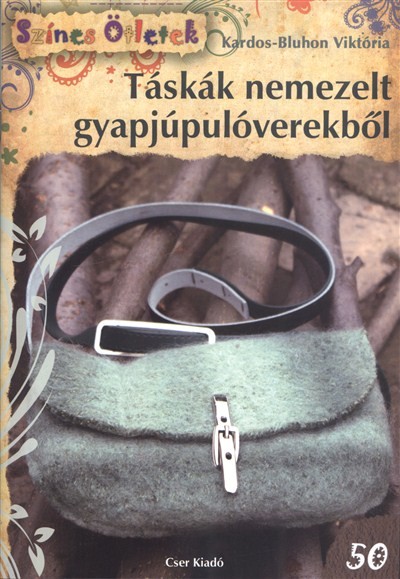 Táskák nemezelt gyapjúpulóverekből /Színes ötletek 50.