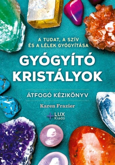 Gyógyító kristályok - Átfogó kézikönyv (új kiadás)