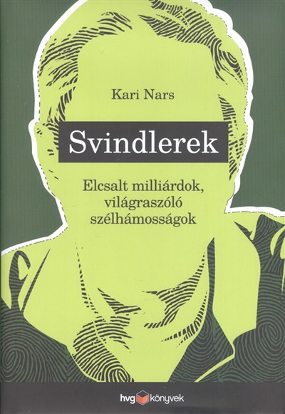 SVINDLEREK /ELCSALT MILLIÁRDOK, VILÁGRASZÓLÓ SZÉLHÁMOSSÁGOK