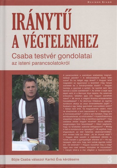 IRÁNYTŰ A VÉGTELENHEZ /CSABA TESTVÉR GONDOLATAI AZ ISTENI PARANCSOLATOKRÓL
