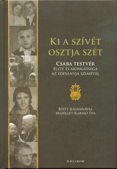 Ki a szívét osztja szét - Csaba testvér élete és munkássága az édesanyja szemével
