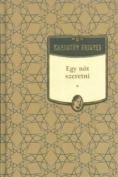 EGY NŐT SZERETNI /KARINTHY FRIGYES 9.