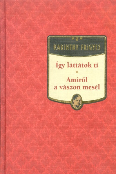 ÍGY LÁTTÁTOK TI - AMIRŐL A VÁSZON MESÉL /KARINTHY FRIGYES 15.