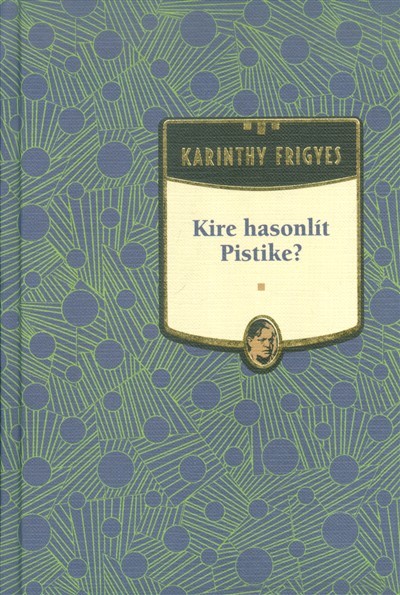 KIRE HASONLÍT PISTIKE? /KARINTHY FRIGYES 8.