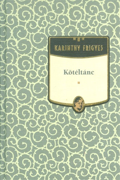 KÖTÉLTÁNC /KARINTHY FRIGYES 16.