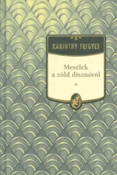 MESÉLEK A ZÖLD DISZNÓRÓL /KARINTHY FRIGYES 21.