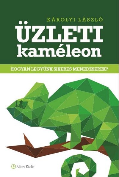 Üzleti kaméleon /Hogyan legyünk sikeres menedzserek?