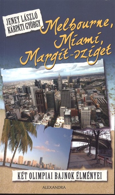 MELBOURNE, MIAMI, MARGIT-SZIGET /KÉT OLIMPIAI BAJNOK ÉLMÉNYEI