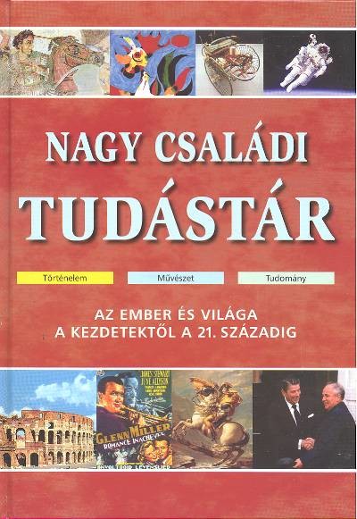 Nagy családi tudástár /Az ember és világa a kezdetektől a 21. századig