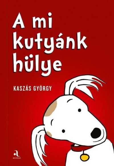 A mi kutyánk hülye / Az én gazdáim hülyék (kétfelől olvasható könyv)