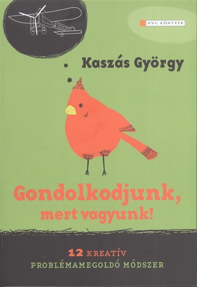 GONDOLKODJUNK, MERT VAGYUNK! /12 KREATÍV PROBLÉMAMEGOLDÓ MÓDSZER