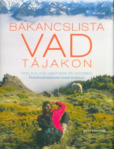 Bakancslista - Vad tájakon /1000 kaland nagyban és kicsiben - Vadállatok - madarak - halak - természet