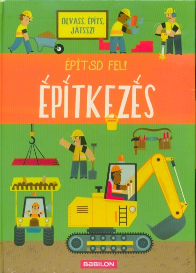 Építsd fel! - Építkezés /Olvass, építs és játssz!