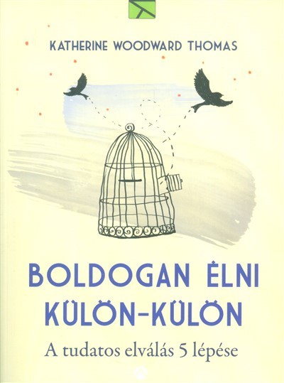Boldogan élni külön-külön /A tudatos elválás 5 lépése