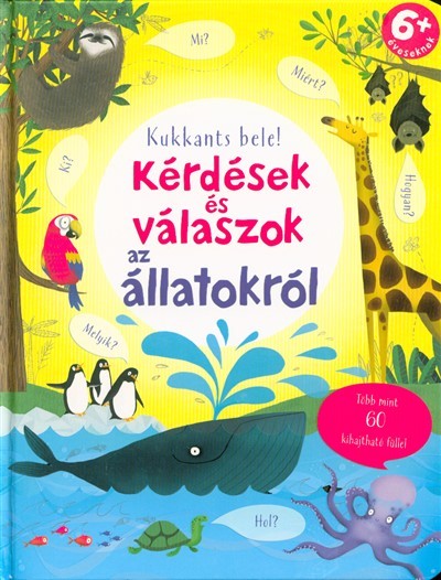 Kérdések és válaszok az állatokról /Kukkants bele! több mint 60 kihajtható füllel