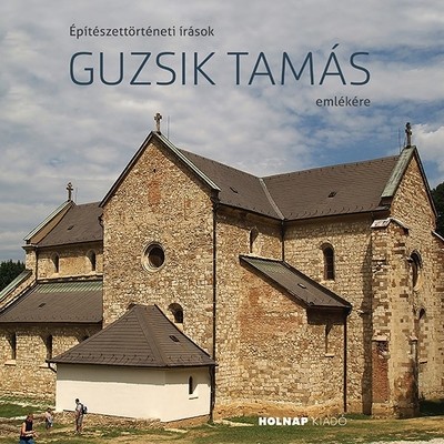 Építészettörténeti írások Guzsik Tamás emlékére - Középkoron innen és túl