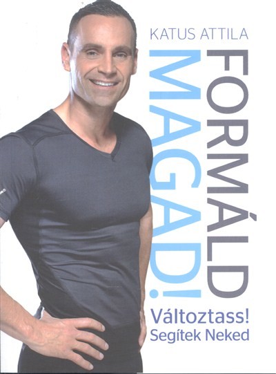 FORMÁLD MAGAD! - VÁLTOZTASS! SEGÍTEK NEKED