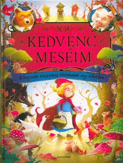Kedvenc meséim - A legszebb klasszikus történetek egy kötetben