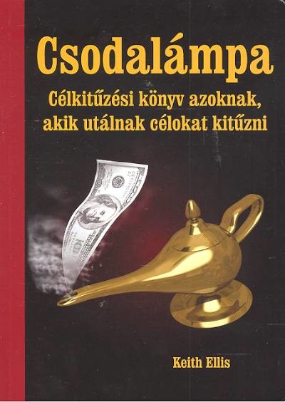 CSODALÁMPA /CÉLKITŰZÉSI KÖNYV AZOKNAK, AKIK UTÁLNAK CÉLOKAT KITŰZNI
