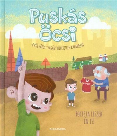 Puskás Öcsi - Focista leszek én is! /A külvárosi vagány hihetetlen kalandjai