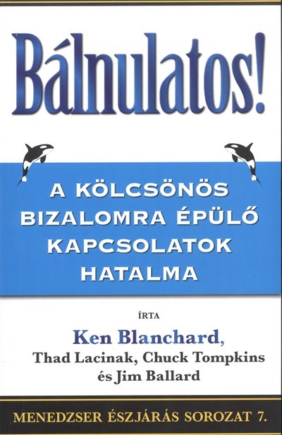 BÁLNULATOS! - A KÖLCSÖNÖS BIZALOMRA ÉPÜLŐ KAPCSOLATOK HATALMA /MENEDZSER ÉSZJÁRÁS SOROZAT 7.