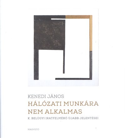 HÁLÓZATI MUNKÁRA NEM ALKALMAS /K. BELÜGYI IRATFELMÉRŐ ÚJABB JELENTÉSEI
