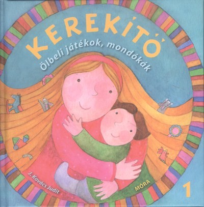 KEREKÍTŐ 1. /ÖLBELI JÁTÉKOK, MONDÓKÁK