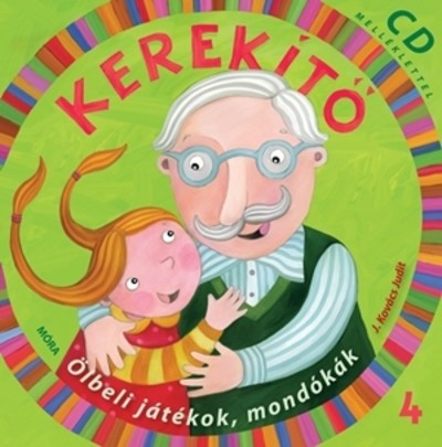 KEREKÍTŐ 4. /ÖLBELI JÁTÉKOK, MONDÓKÁK