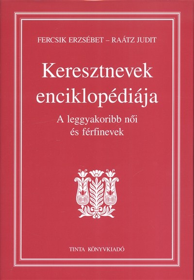 KERESZTNEVEK ENCIKLOPÉDIÁJA /A LEGGYAKORIBB NŐI ÉS FÉRFINEVEK