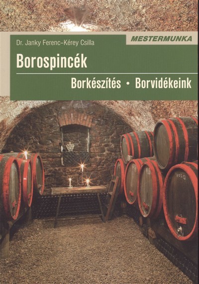 BOROSPINCÉK - BORKÉSZÍTÉS, BORVIDÉKEINK /MESTERMUNKA