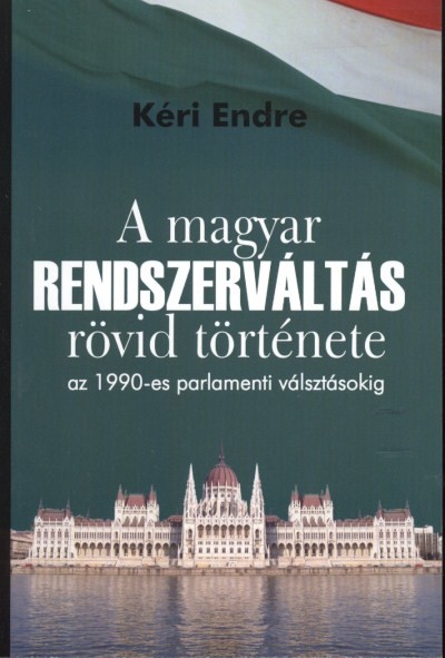 A MAGYAR RENDSZERVÁLTÁS RÖVID TÖRTÉNETE AZ 1990-ES PARLAMENTI VÁLASZTÁSOKIG