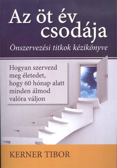 AZ ÖT ÉV CSODÁJA /ÖNSZERVEZÉSI TITKOK KÉZIKÖNYVE