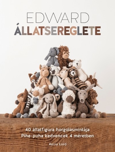 Edward állatsereglete /40 állatfigura horgolásmintája. pihe-puha kedvencek 4 méretben