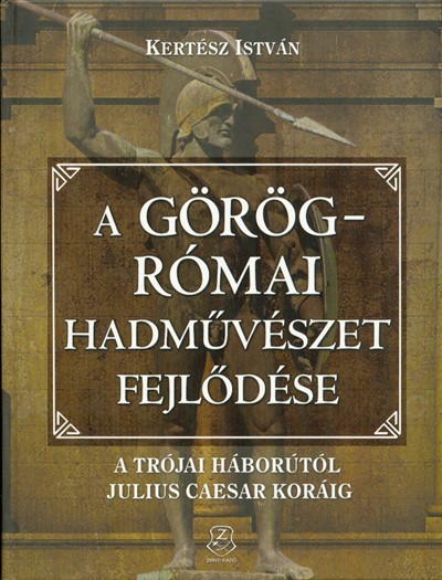 A görög-római hadművészet fejlődése /A trójai háborútól Julius Caesar koráig
