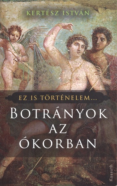 Botrányok az ókorban /Ez is történelem...