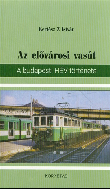 AZ ELŐVÁROSI VASÚT - A BUDAPESTI HÉV TÖRTÉNETE