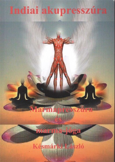 INDIAI AKUPRESSZÚRA - MARMAPRESSZÚRA ÉS MARMA-JÓGA