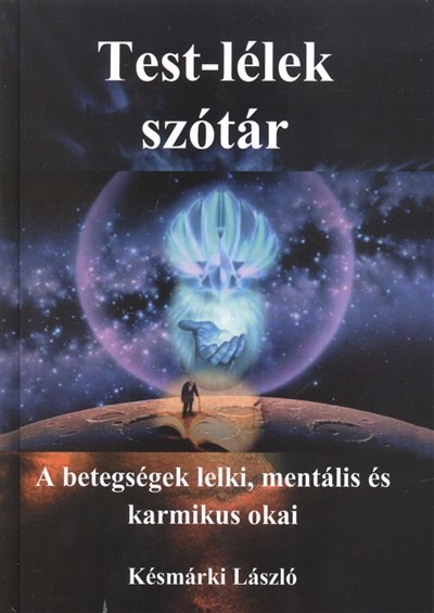 Test-lélek szótár /A betegségek lelki, mentális és karmikus okai