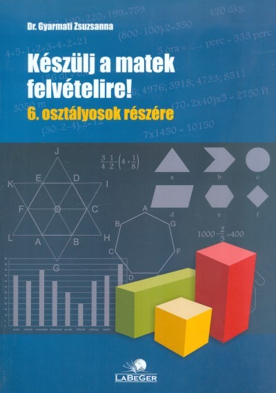 KÉSZÜLJ A MATEK FELVÉTELIRE! 6. OSZTÁLYOSOK RÉSZÉRE