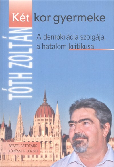 KÉT KOR GYERMEKE /A DEMOKRÁCA SZOLGÁJA, A HATALOM KRITIKUSA