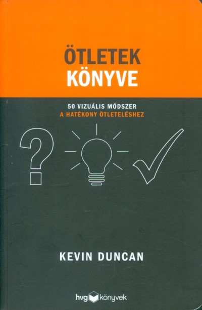 Ötletek könyve /50 vizuális módszer a hatékony ötleteléshez
