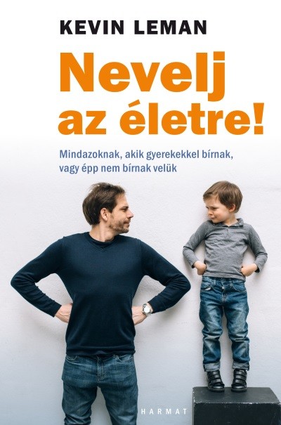 Nevelj az életre! - Mindazoknak, akik gyerekekkel bírnak, vagy épp nem bírnak velük